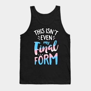 This Isn't even My Final Form Transgender Pride LGBT Tank Top